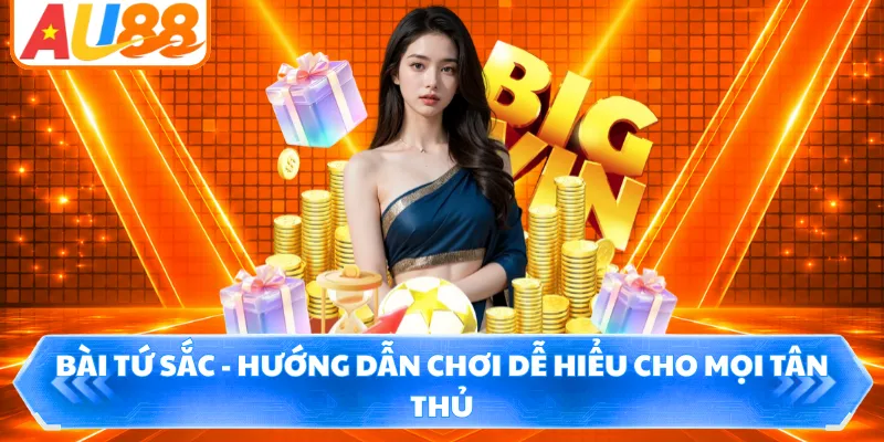 Bài Tứ Sắc - Hướng Dẫn Chơi Dễ Hiểu Cho Mọi Tân Thủ