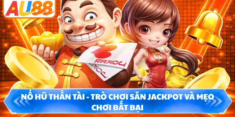 Nổ Hũ Thần Tài - Trò Chơi Săn Jackpot Và Mẹo Chơi Bất Bại